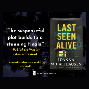 Book cover for Last Seen Alive by Joanna Schaffhausen. To the left is a quote from Publishers Weekly - "The suspenseful plot builds to a stunning finale."
